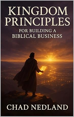 Book cover of "Kingdom Principles for Building a Biblical Business" by Chad Nedland, showing