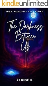 The Darness Between Us - The Starcrossed Saga Book 2 by MJ Castleton